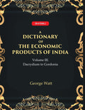 A Dictionary of the Economic Products of India 3rd- Dacrydium to Gordonia 3rd - Gyan Books