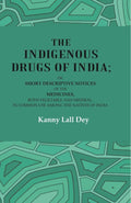 The Indigenous Drugs Of India: Or, Short Descriptive Notices Of The Medicines, Both Vegetable And Mineral, - Gyan Books