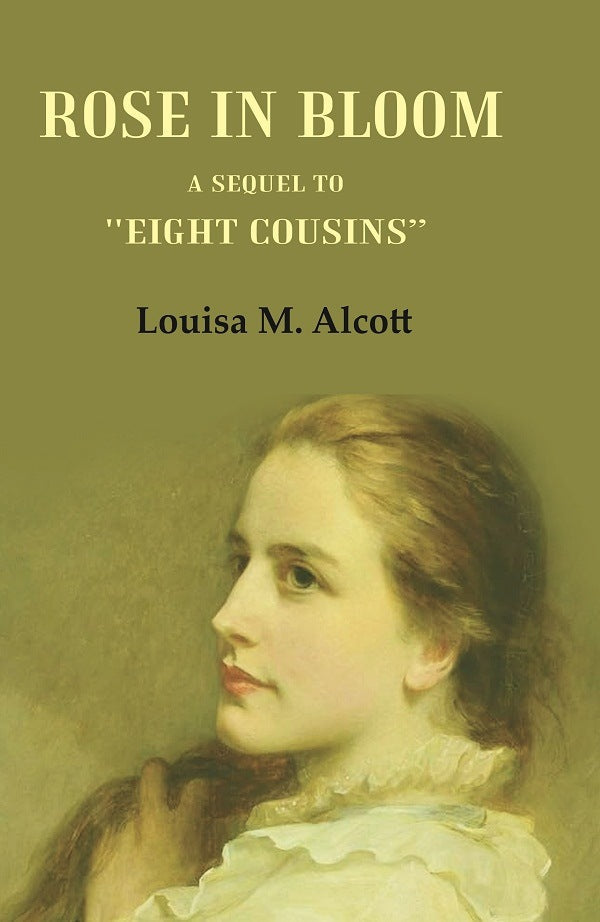 Rose in Bloom: A Sequel to "Eight Cousins" - Gyan Books