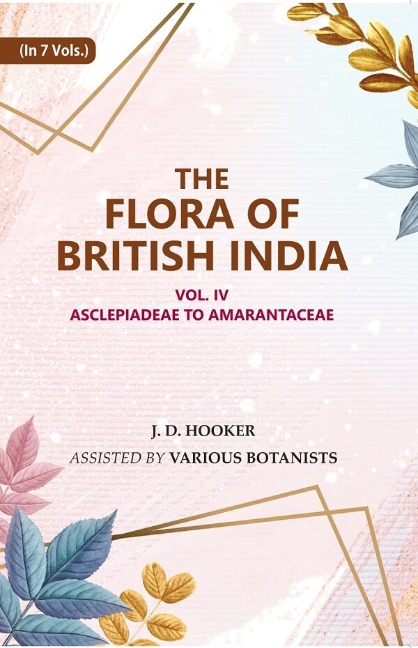 The Flora of British India: Asclepiadeae to Amarantaceae 4th - Gyan Books