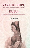 Vazeeri Rupi, the Silver Country of the Vazeers, in Kulu: Its Beauties, Antiquities, and Silver Mines - Gyan Books