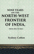 Nine Years on the North-west Frontier of India, From 1854 To 1863 - Gyan Books
