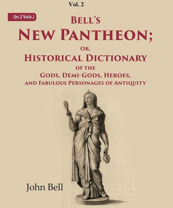 Bell's New Pantheon Or Historical Dictionary of the Gods, Demi-Gods, Heroes, and Fabulous Personages of Antiquity 2nd - Gyan Books