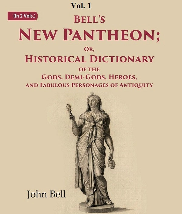 Bell's New Pantheon Or, Historical Dictionary of the Gods, Demi-Gods, Heroes, and Fabulous Personages of Antiquity 1st - Gyan Books