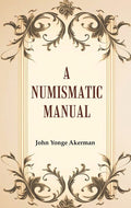 A Numismatic Manual - Gyan Books