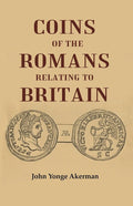 Coins of the Romans Relating to Britain Described and Illustrated - Gyan Books