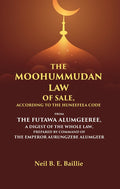 The Moohummudan Law Of Sale, According To The Huneefeea Code From The Futawa Alumgeeree, A Digest Of The - Gyan Books