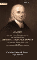 Memoirs Of The Life And Correspondence Of The Reverend Christian Frederick Swartz To Which Is Prefixed A - Gyan Books