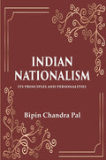 Indian Nationalism Its Principles and Personalities - Gyan Books