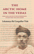 The Arctic Home in the Vedas Being also a New Key to the Interpretation of Many Vedic Texts and Legends - Gyan Books