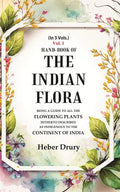 Hand-Book of the Indian Flora Being a Guide to all the Flowering Plants Hitherto Described as Indigenous to the Continent of India 1st - Gyan Books