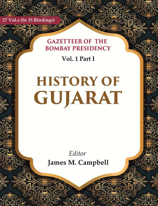 Gazetteer of the Bombay Presidency: History of Gujarat 1st, Part I - Gyan Books