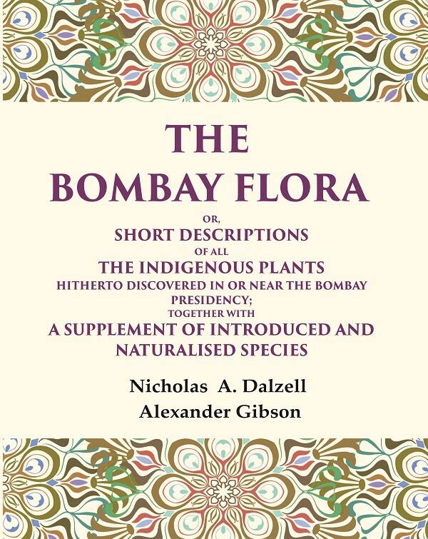 The Bombay Flora Or, Short Descriptions Of All The Indigenous Plants Hitherto Discovered In Or Near The - Gyan Books