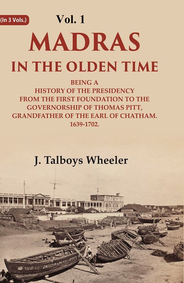 Madras In The Olden Time Being A History Of The Presidency From The First Foundation To The Governorship - Gyan Books