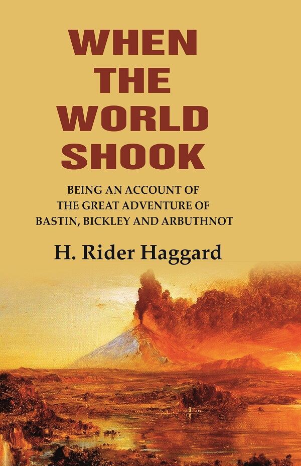 When the World Shook Being an Account of the Great Adventure of Bastin, Bickley and Arbuthnot - Gyan Books