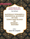 Gazetteer of the Bombay Presidency: Materials Towards a Statistical Account of the Town and Island of Bombay - History 26th, Part I - Gyan Books