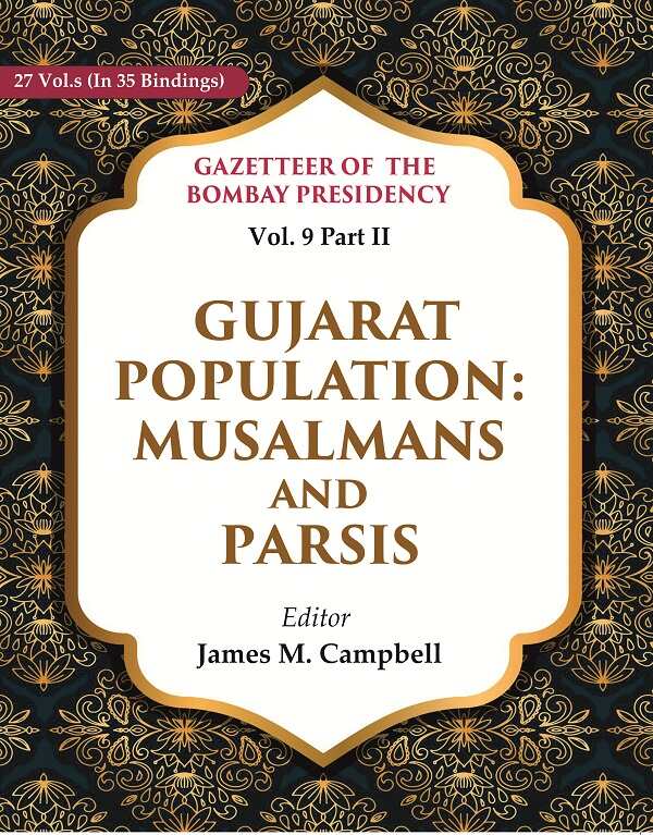 Gazetteer of the Bombay Presidency: Gujarat Population - Musalmans and Parsis 9th, Part II - Gyan Books