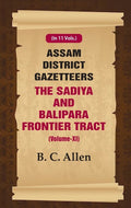 Assam District Gazetteers: The Sadiya and Balipara Frontier Tract 11th - Gyan Books