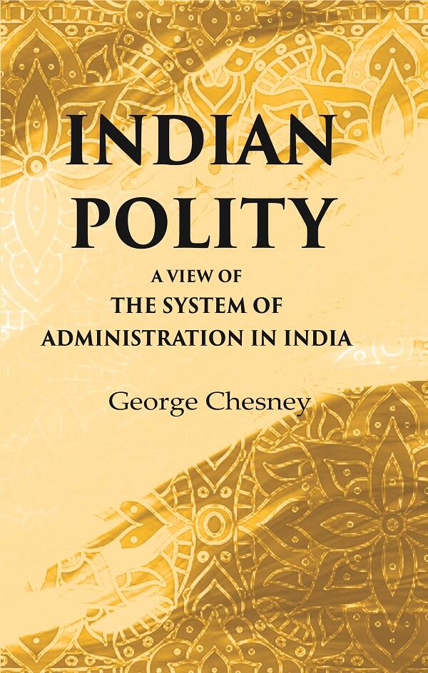 Indian Polity A view of the system of administration in India - Gyan Books