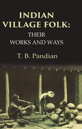 Indian Village Folk Their Works and Ways - Gyan Books