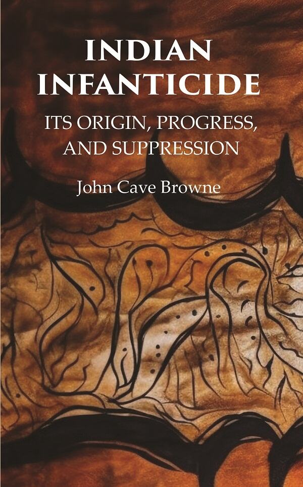Indian Infanticide Its Origin, Progress, and Suppression - Gyan Books