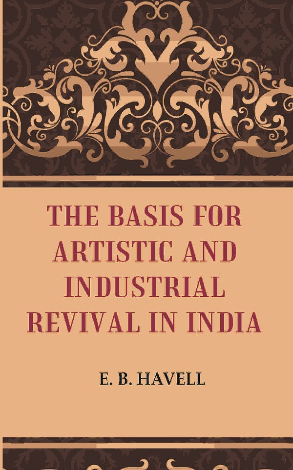 The Basis for Artistic and Industrial Revival in India - Gyan Books
