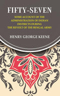 Fifty-Seven Some Account of the Administration in Indian Districts During the Revolt of the Bengal Army - Gyan Books