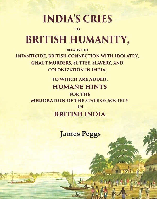 India'S Cries To British Humanity, Relative To Infanticide, British Connection With Idolatry, Ghaut - Gyan Books