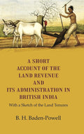 A Short Account of the Land Revenue and its Administration in British India With a Sketch of the Land Tenures - Gyan Books