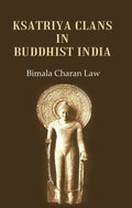 Ksatriya Clans in Buddhist India - Gyan Books