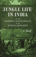 Jungle Life in India or the journeys and journals of an Indian geologist - Gyan Books