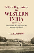 British Beginnings in Western India 1579-1657 An Account of the Early Days of the British Factory of Surat - Gyan Books