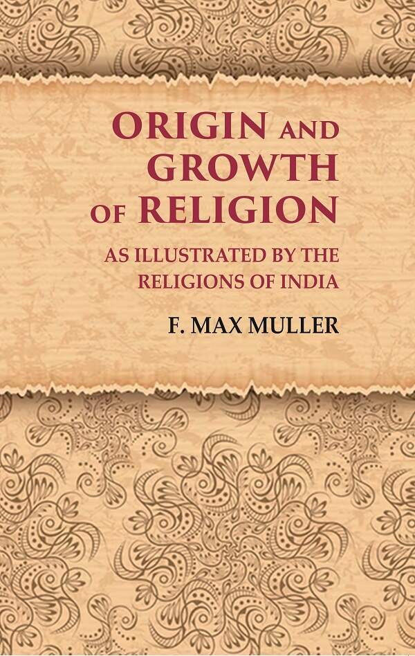Origin and Growth of Religion As Illustrated by the Religions of India - Gyan Books