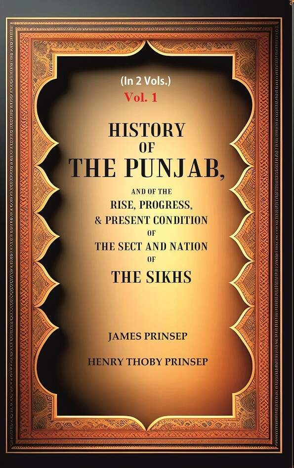 History of the Punjab, And of the Rise, Progress, & Present condition of the Sect and Nation of the Sikhs 1st - Gyan Books