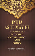 India as it may be An Outline of a Proposed Government and Policy - Gyan Books