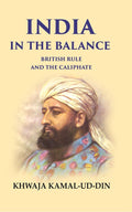 India in the Balance British Rule and the Caliphate - Gyan Books
