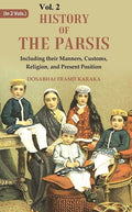 History of the Parsis Including their Manners, Customs, Religion, and Present Position 2nd - Gyan Books