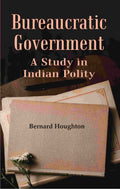 Bureaucratic Government: A Study in Indian Polity - Gyan Books