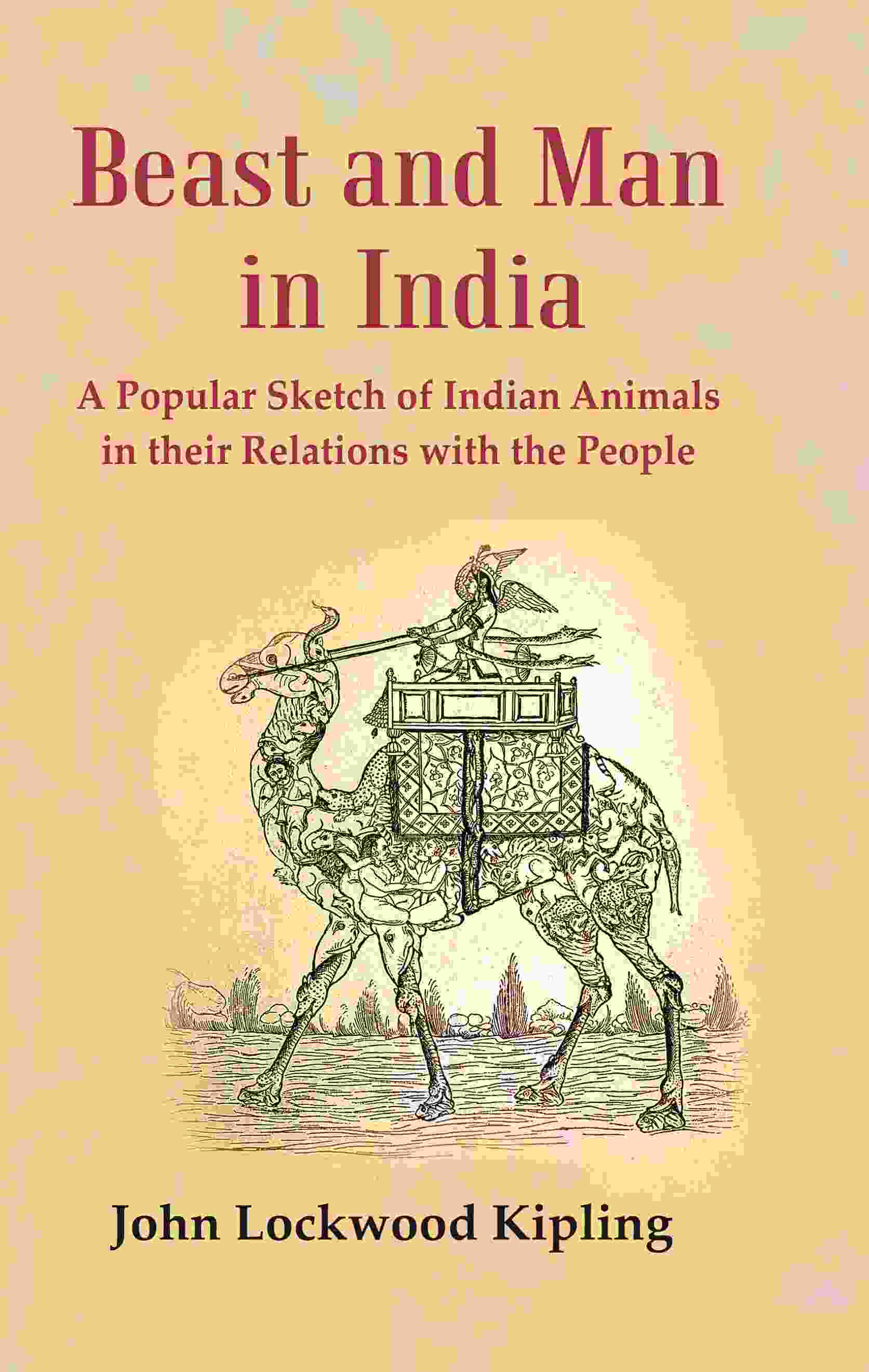 Beast and Man in India: A Popular Sketch of Indian Animals in their Relations with the People - Gyan Books