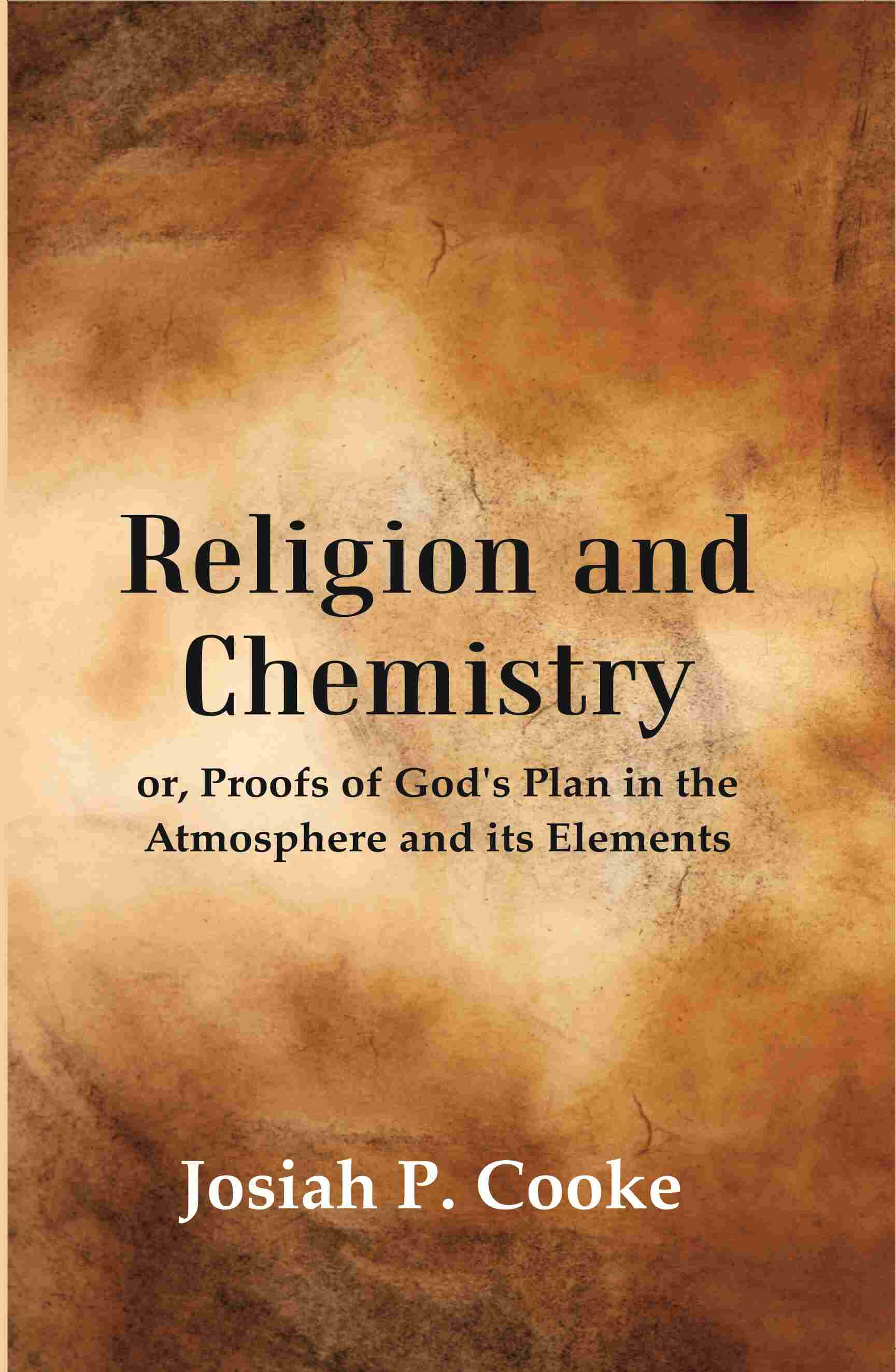 Religion and Chemistry: or, Proofs of God's Plan in the Atmosphere and its Elements - Gyan Books