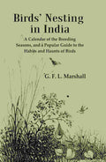 Birds’ Nesting in India: A Calendar of the Breeding Seasons, and a Popular Guide to the Habits and Haunts of Birds - Gyan Books
