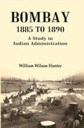 Bombay 1885 to 1890: A Study in Indian Administration - Gyan Books