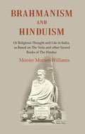 Brahmanism and Hinduism: Or Religious thought and Life in India, as Based on the Veda and other Sacred Books of the Hindus - Gyan Books