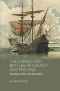 THE FORGOTTEN BATTLES OF CALICUT, 1503 and 1790:STRATEGY, TACTICS AND GEOPOLITICS - Gyan Books