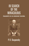 In Search of the Miraculous: Fragments of an Unknown Teaching - Gyan Books