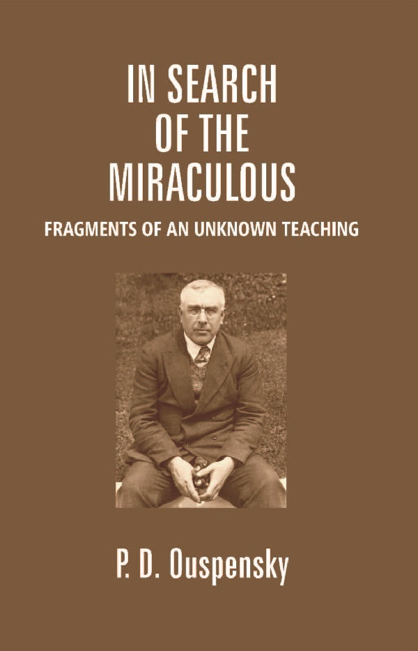 In Search of the Miraculous: Fragments of an Unknown Teaching - Gyan Books