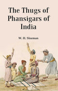 The Thugs of Phansigars of India : Comprising a history of the rise and progress of that extraordinary fraternity of assassins 2nd - Gyan Books