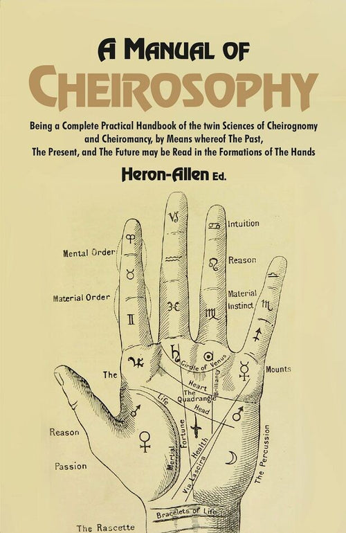 A Manual Of Cheirosophy: Being A Complete Practical Handbook Of The Twin Sciences Of Cheirognomy And - Gyan Books
