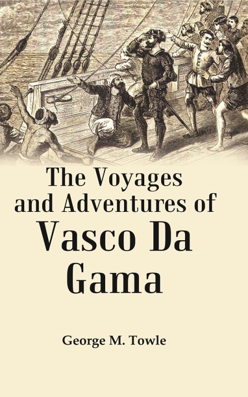 The Voyages and Adventures of Vasco Da Gama - Gyan Books