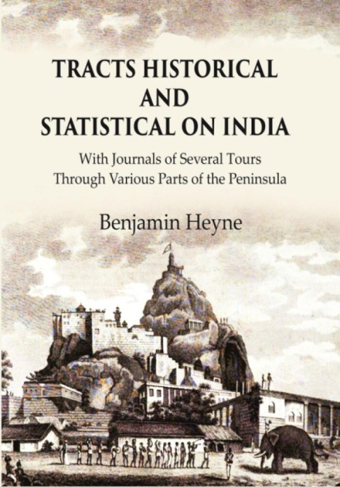 Tracts Historical and Statistical on India: With Journals of Several Tours through Various Parts of the Peninsula - Gyan Books